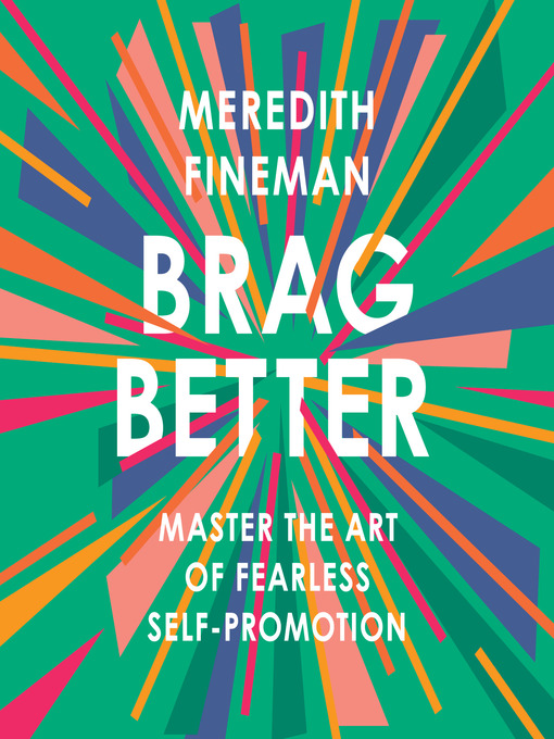 Title details for Brag Better by Meredith Fineman - Available